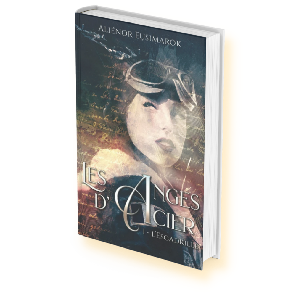 Historique de Aliénor Eusimarok : " Les Anges D'Aciers - Tome 1 - L'Escadrille "